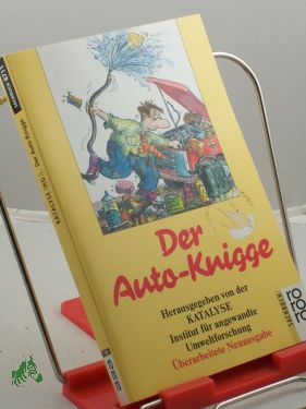Bild Sevenich, Joachim (Herausgeber): Der Auto-Knigge / hrsg. von d. Katalyse, Inst. f�r Angewandte Umweltforschung. Die Autoren: Olaf Achilles ... Koordination: Joachim Sevenich.