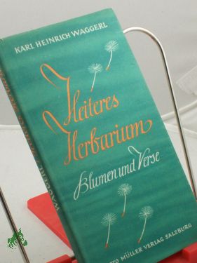 Bild Waggerl, Karl Heinrich: Heiteres Herbarium : Blumen u. Verse / Karl Heinrich Waggerl. Blumenaquarelle von K. H. Waggerl. Bildunterschriften von Karl Weiser