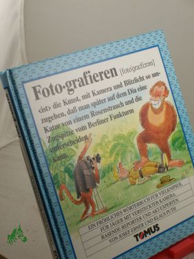 Bild Ebner, Josef, Puth, Klaus: Fotografieren : e. W�rterbuch f�r Vielknipser u. Lichtbild�stheten, f�r J�ger mit versteckter Kamera, rasende Reporter u. Akt-Experten / von Josef Ebner u. Klaus Puth