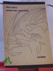 Spiele der Unterwelt / Tibor Déry. Aus d. Ungar. bers. u. Nachw. von Antónia Pezold-Lázár