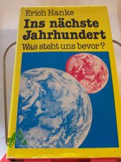Ins nchste Jahrhundert : was steht uns bevor? / Erich Hanke