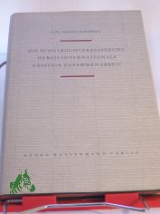 Die Schulbuchverbesserung durch internationale geistige Zusammenarbeit : Geschichte, Arbeitsformen, Rechtsprobleme / Carl August Schrder