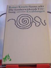 Sauna oder die fernwirkende Trbung : Erzhlungen / Rainer Kirsch