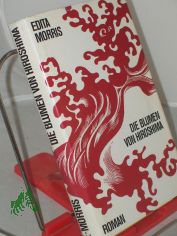 Die Blumen von Hiroshima : Roman / Edita Morris. Ins Dt. bertr. von Sophie Angermann. Vignetten von G. Ulrich