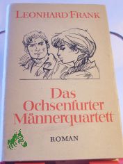 Das Ochsenfurter Mnnerquartett : Roman / Leonhard Frank