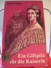 Ein Giftpilz fr die Kaiserin : Attentter-Report / Paul Elgers