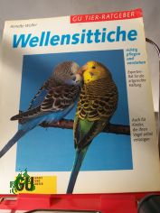 Wellensittiche richtig pflegen und verstehen ; Experten-Rat fr die artgerechte Haltung / Annette Wolter. Zeichn. Karin Heckel