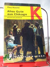 Alles Gute aus Chikago : Kriminalroman / Day Keene. Aus d. Amerikan. bers. von Sonja u. Gtz-Dieter Nerlich