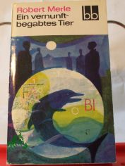 Ein vernunftbegabtes Tier / Robert Merle. Aus d. Franz. bers. v. Eduard Zak