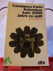 Kolumbus kam 2000 Jahre zu spt : Amerika vor 1492 / Constance Irwin. Aus d. Amerikan. bertr. von Maria u. Friederike Guschlbauer