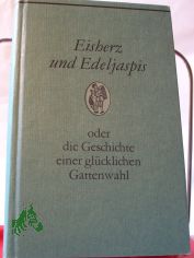 Eisherz und Edeljaspis oder die Geschichte einer glcklichen Gattenwahl : e. Roman aus d. Ming-Zeit / bertr. von Franz Kuhn