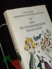 Das wunderbarliche Vogelnest / Hans Jakob Christoffel von Grimmelshausen. Neu hrsg. von Gerhard Steiner unter Mitarb. von Wilhelm Rcker u. Erika Steiner. Illustrationen von Werner Klemke
