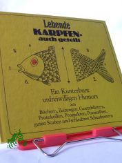 Lebende Karpfen auch geteilt : ein Kunterbunt unfreiwilligen Humors aus B�chern, Zeitungen, Gesetzbl�ttern, Protokollen, Prospekten, Poesiealben, guten Stuben u. schlechten Schaufenstern / zusammengesucht u. hrsg. von Heinz Seydel. Zeichn.