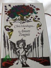 Amors Zeugnis : allerlei bitterssse Chansons, dummerhaftige Episteln, frivole Gedanken, heitere Indiskretionen, jammervolle Kalamitten, liebenswerte Monologe, neckische Orakel, paradoxe Querulanzen, Randbemerkungen, Sticheleien, Trume, U