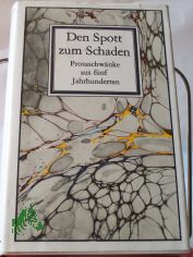 Den Spott zum Schaden : Prosaschw�nke aus 5 Jh. / hrsg. von Siegfried Armin Neumann
