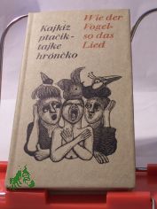 Kajkiz ptacik,  tajke hroncko : serbske prislowa ; sorb. Sprichwrter = Wie der Vogel, so das Lied / d. Ausw. besorgte Isolde Gardos, die auch d. Vorw. schrieb. Die sorb. Sprichwrter bertr. ins Dt. Hartmut Oehme