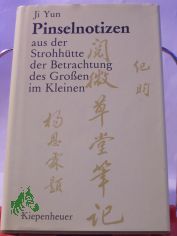 Pinselnotizen aus der Strohhtte der Betrachtung des Grossen im Kleinen : Kurzgeschichten u. Anekdoten / Ji Yun. Aus d. Chines. bertr., ausgew. u. hrsg. von Konrad Herrmann