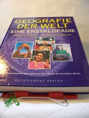 Geografie der Welt : eine Enzyklopdie ; Umwelt - Kultur - Wirtschaft - Politik / hrsg. von Graham Bateman & Victoria Egan. bers. aus dem Engl.: Klaus Funk ... Autoren Philip Gardner ...