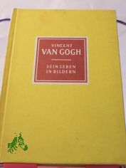 Vincent van Gogh : 1853 - 1890. Sein Leben in Bildern / Vincent van Gogh. (Herausgeber) von Ruth Dppe-Ehser