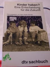Kinder haben? : Eine Entscheidung für die Zukunft / hrsg. von Hans Jürgen Schultz