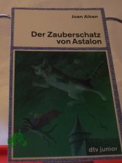 Der Zauberschatz von Astalon / Joan Aiken. Aus dem Engl. von Sybil Grfin Schnfeldt