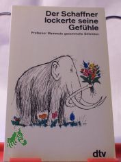 Der Schaffner lockerte seine Gef�hle ... : Professor Mammuts ges. Stilbl�ten / mit Zeichn. von Jules Stauber