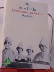 Gromama packt aus : Roman / Irene Dische. Aus dem Amerikan. von Reinhard Kaiser