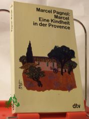 Marcel : Eine Kindheit in der Provence / Marcel Pagnol. Aus d. Franz. bertr. v. Pamela Wedekind