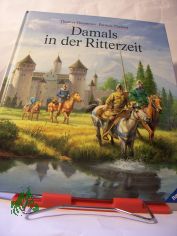 Damals in der Ritterzeit : von gefahrvollen Tagen auf Burg Rechtenstein und von Fabians Reise zum Frstenhof, um ein Ritter zu werden / gemalt von Thomas Thiemeyer. Erzhlt von Patricia Theisen. Red.: Gisela Stottele