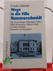 Wege in die Villa Hammerschmidt : Elly Heuss-Knapp, Wilhelmine Lbke, Hilda Heinemann, Mildred Scheel, Veronica Carstens, Marianne von Weizscker / Ursula Salentin