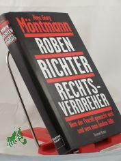 Roben, Richter, Rechtsverdreher : wem der Proze gemacht wird - und wen man laufen lt / Hans Georg Mntmann