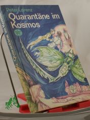 Quarantne im Kosmos : wiss.-phantast. Roman / Peter Lorenz