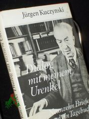 Dialog mit meinem Urenkel : 19 Briefe u.e. Tagebuch / Jrgen Kuczynski