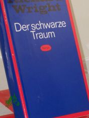 Der schwarze Traum : Roman / Richard Wright. Aus d. Amerikan. von Werner von Grnau. Mit e. Nachw. von Karl-Heinz Schnfelder