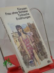 Frau ohne Schleier : trkische Erzhlungen / Fruzan. Dt. von Adelheid Uzunoglu-Ocherbauer