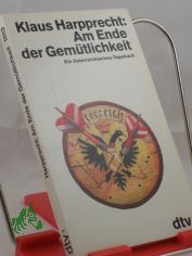 Am Ende der Gemtlichkeit : ein sterreichisches Tagebuch ; mit einem Vorwort zur Taschenbuchausgabe / Klaus Harpprecht