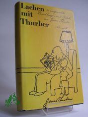 Lachen mit Thurber : 75 ausgew. Erzhlungen u. Fabeln / James Thurber. Aus d. Amerikan. bertr. von Peter Dlberg u.a. Mit e. Vorw. von Reinhard Lettau