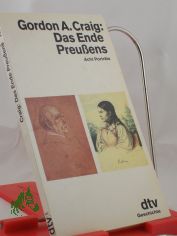 Das Ende Preussens : 8 Portrts / Gordon A. Craig. Aus d. Engl. von Karl Heinz Siber
