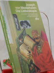 Die Liebeskopie und andere Herzensergiessungen eines sehnschtigen Schreibwarenhndlers / Joseph von Westphalen