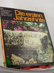 Die ersten Jahrzehnte : d. Neue Testament mit Bildern u. Fakten aus seiner Umwelt ; Ausw. aus d. Neuen Testament in d. bers. d. 