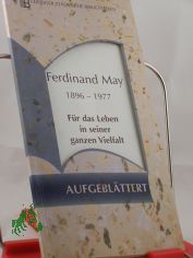 Ferdinand May 1896-1977: Fr das Leben in seiner ganzen Vielfalt