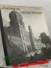 Und lehrt sie: Gedchtnis! : Zum Gedenken an d. faschist. Novemberpogrom vor 50 Jahren ; Berlin, Ephraim Palais, Erffnung am 16. Okt. 1988 ; e. Ausstellung d. Ministeriums fr Kultur u. d. Staatssekretrs fr Kirchenfragen / in Zusammenarb