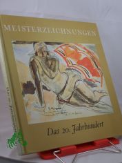 Das 20. Jahrhundert : Eine Auswahl d. besten Meisterzeichnungen von 1900 bis 1940 / Einf.: Una E. Johnson. bers. von Brigitte Kahr