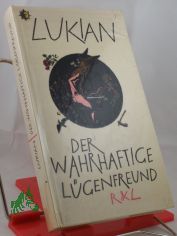 Der wahrhaftige Lgenfreund und andere fragwrdige Geschichten von Toten, Gttern und Tyrannen / Lukian. bers. von Christoph Martin Wieland. Bearb. von Hanns Floerke. Hrsg. von Jrgen Werner. Vignetten: Werner Klemke