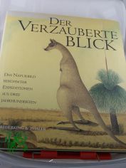 Der verzauberte Blick : das Naturbild berhmter Expeditionen aus drei Jahrhunderten / Texte von Anthony Rice. Aus dem Engl. bers. von Fred Schmitz