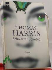 Schwarzer Sonntag : Roman / Thomas Harris. Aus dem Engl. von Ulla H. de Herrera und Jrgen Abel