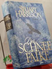 Der Schneefalke : Roman / Stuart Harrison. Aus dem Engl. von Charlotte Breuer und Caroline Einhupl (HARDCOVER AUSGABE)