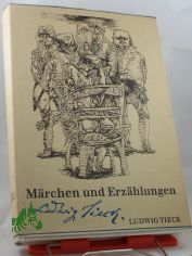 Mrchen und Erzhlungen / Ludwig Tieck. Ausgewhlt von Christa Ghler u. Regina Hnsel. Mit e. Nachw. von Claus Friedrich Kpp. Illustrationen von Frank Ruddigkeit
