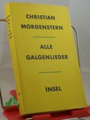 Alle Galgenlieder : Galgenlieder, Palmstrm, Palma Kunkel, Gingganz / Christian Morgenstern