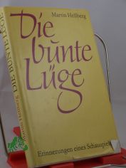 Die bunte Lüge : Erinnerungen e. Schauspielers / Martin Hellberg